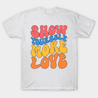 Show yourself more love T-Shirt